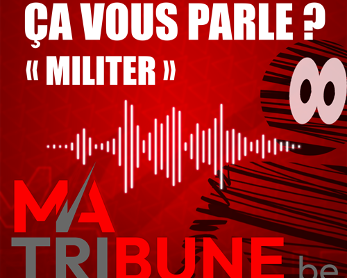 Ca vous parle ? « Militer »